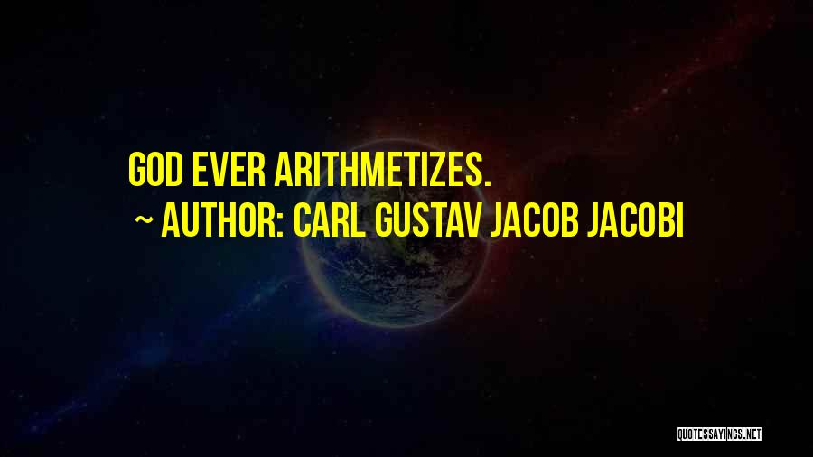 Carl Gustav Jacob Jacobi Quotes: God Ever Arithmetizes.