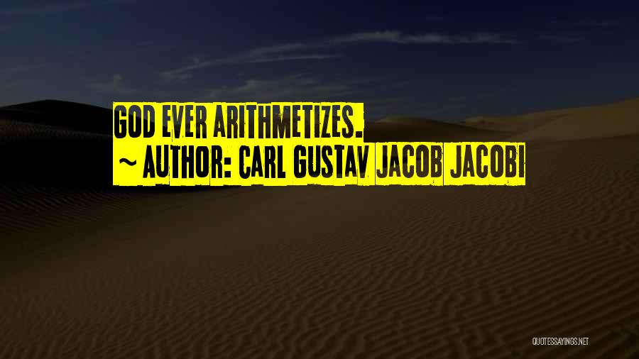 Carl Gustav Jacob Jacobi Quotes: God Ever Arithmetizes.