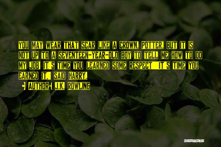 J.K. Rowling Quotes: You May Wear That Scar Like A Crown, Potter, But It Is Not Up To A Seventeen-year-old Boy To Tell