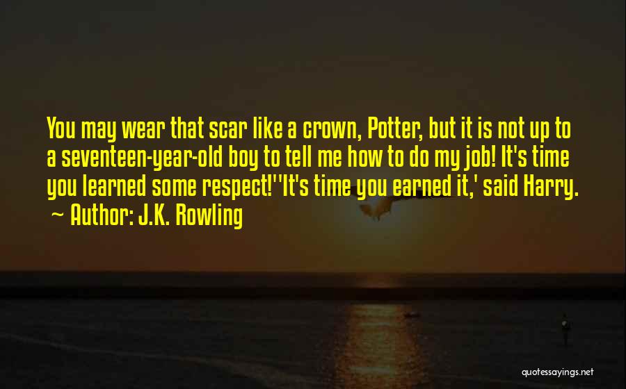 J.K. Rowling Quotes: You May Wear That Scar Like A Crown, Potter, But It Is Not Up To A Seventeen-year-old Boy To Tell
