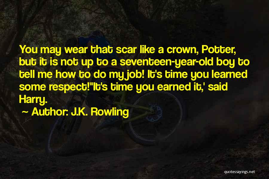 J.K. Rowling Quotes: You May Wear That Scar Like A Crown, Potter, But It Is Not Up To A Seventeen-year-old Boy To Tell