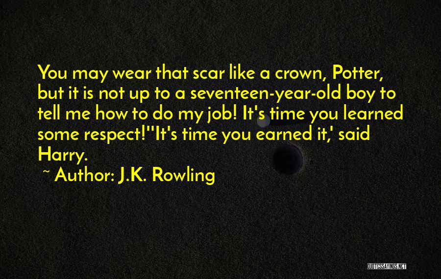 J.K. Rowling Quotes: You May Wear That Scar Like A Crown, Potter, But It Is Not Up To A Seventeen-year-old Boy To Tell