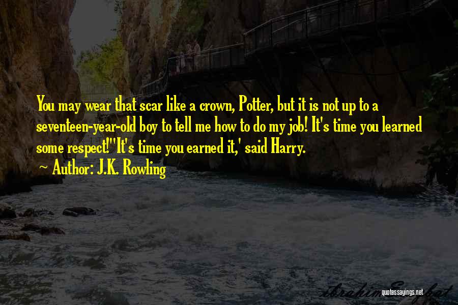 J.K. Rowling Quotes: You May Wear That Scar Like A Crown, Potter, But It Is Not Up To A Seventeen-year-old Boy To Tell