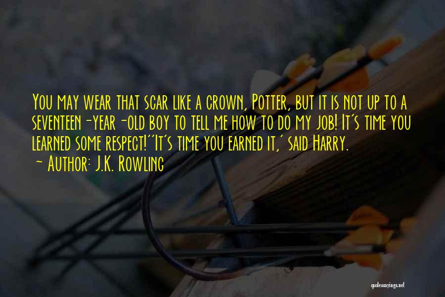 J.K. Rowling Quotes: You May Wear That Scar Like A Crown, Potter, But It Is Not Up To A Seventeen-year-old Boy To Tell