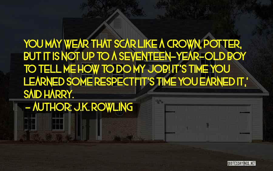 J.K. Rowling Quotes: You May Wear That Scar Like A Crown, Potter, But It Is Not Up To A Seventeen-year-old Boy To Tell