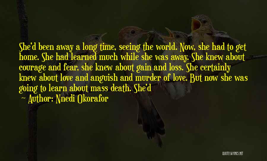 Nnedi Okorafor Quotes: She'd Been Away A Long Time, Seeing The World. Now, She Had To Get Home. She Had Learned Much While