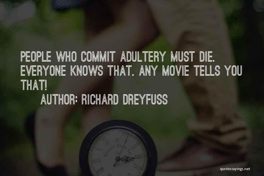 Richard Dreyfuss Quotes: People Who Commit Adultery Must Die. Everyone Knows That. Any Movie Tells You That!