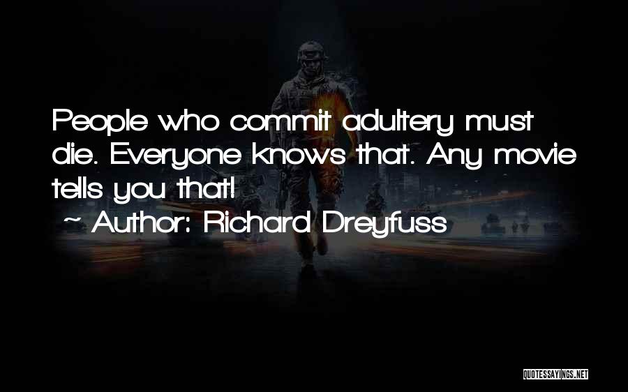 Richard Dreyfuss Quotes: People Who Commit Adultery Must Die. Everyone Knows That. Any Movie Tells You That!