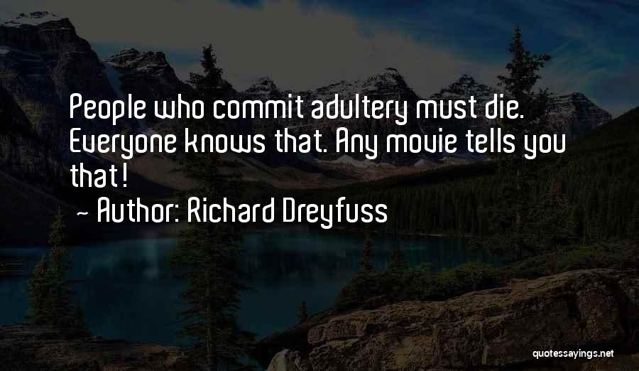 Richard Dreyfuss Quotes: People Who Commit Adultery Must Die. Everyone Knows That. Any Movie Tells You That!