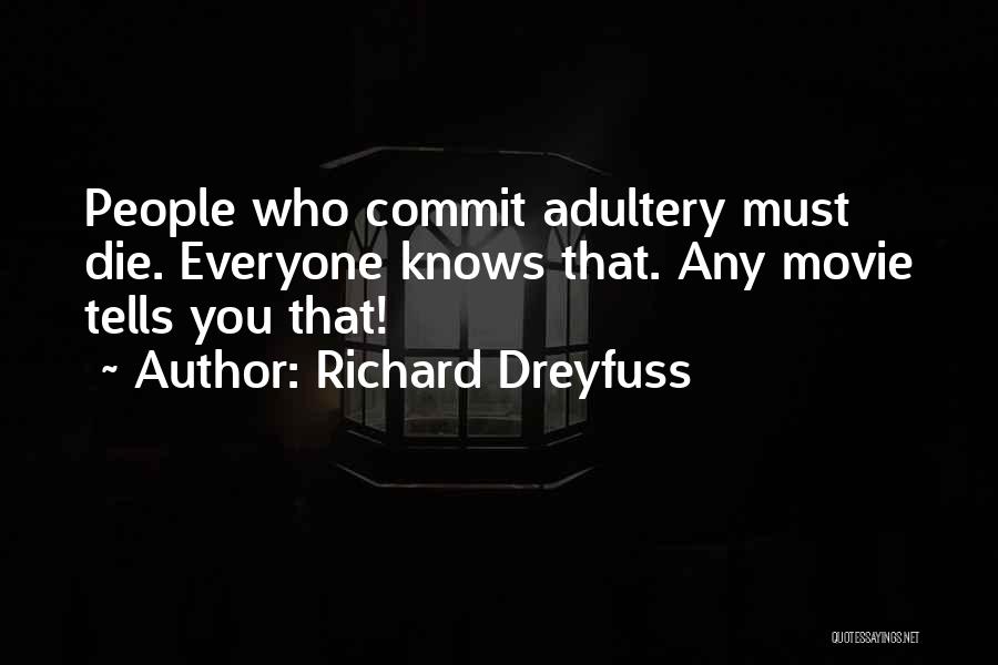 Richard Dreyfuss Quotes: People Who Commit Adultery Must Die. Everyone Knows That. Any Movie Tells You That!