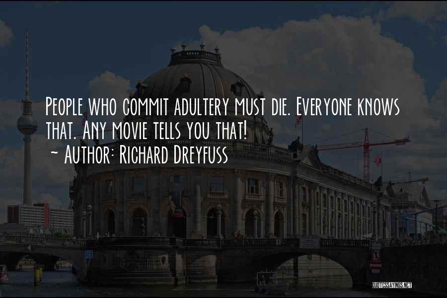 Richard Dreyfuss Quotes: People Who Commit Adultery Must Die. Everyone Knows That. Any Movie Tells You That!