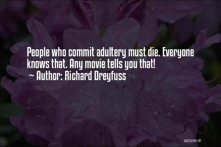 Richard Dreyfuss Quotes: People Who Commit Adultery Must Die. Everyone Knows That. Any Movie Tells You That!