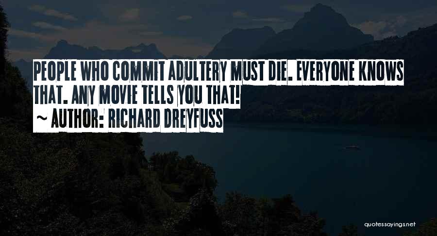 Richard Dreyfuss Quotes: People Who Commit Adultery Must Die. Everyone Knows That. Any Movie Tells You That!