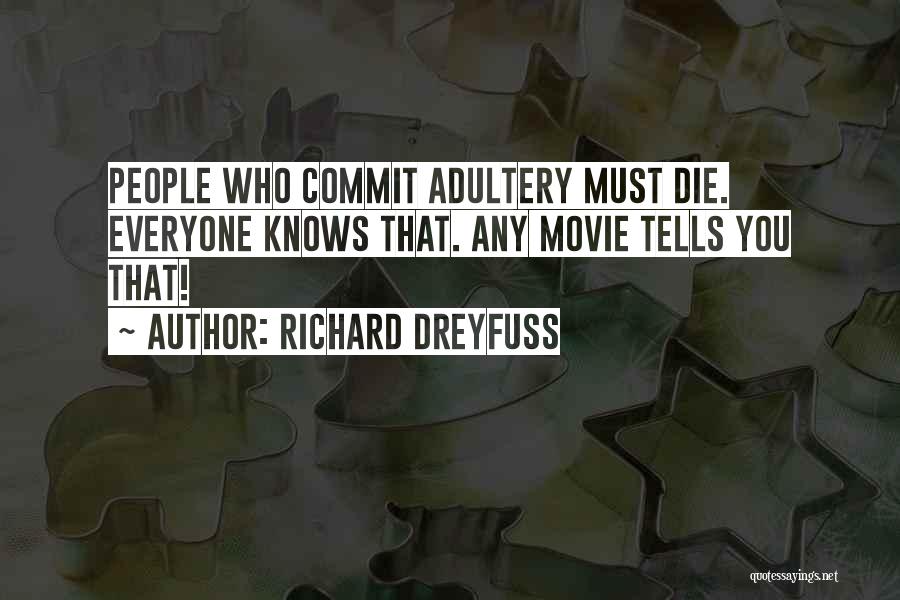 Richard Dreyfuss Quotes: People Who Commit Adultery Must Die. Everyone Knows That. Any Movie Tells You That!