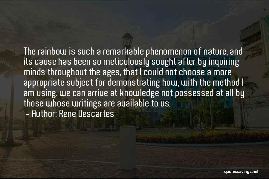 Rene Descartes Quotes: The Rainbow Is Such A Remarkable Phenomenon Of Nature, And Its Cause Has Been So Meticulously Sought After By Inquiring