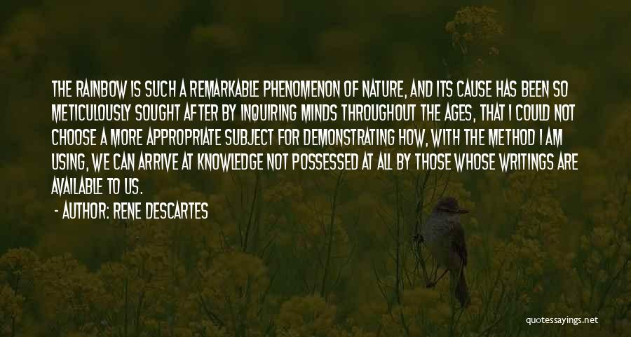 Rene Descartes Quotes: The Rainbow Is Such A Remarkable Phenomenon Of Nature, And Its Cause Has Been So Meticulously Sought After By Inquiring