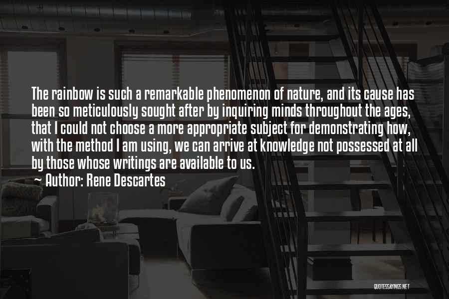 Rene Descartes Quotes: The Rainbow Is Such A Remarkable Phenomenon Of Nature, And Its Cause Has Been So Meticulously Sought After By Inquiring