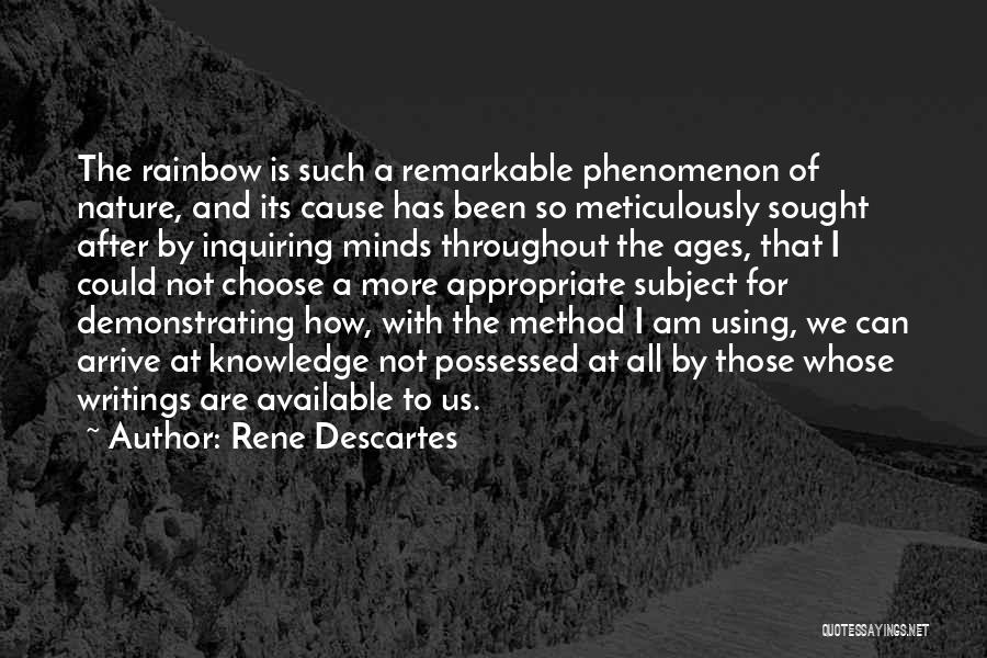 Rene Descartes Quotes: The Rainbow Is Such A Remarkable Phenomenon Of Nature, And Its Cause Has Been So Meticulously Sought After By Inquiring