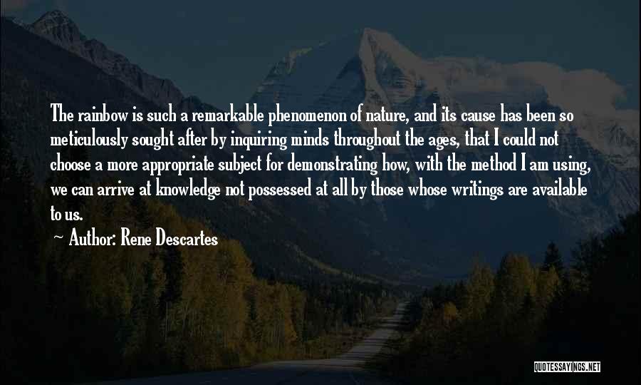 Rene Descartes Quotes: The Rainbow Is Such A Remarkable Phenomenon Of Nature, And Its Cause Has Been So Meticulously Sought After By Inquiring