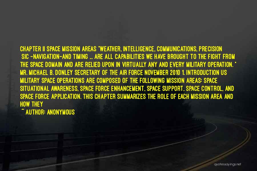 Anonymous Quotes: Chapter Ii Space Mission Areas Weather, Intelligence, Communications, Precision [sic]-navigation-and Timing ... Are All Capabilities We Have Brought To The