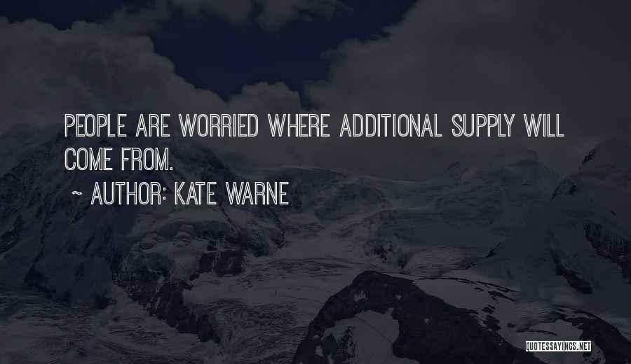 Kate Warne Quotes: People Are Worried Where Additional Supply Will Come From.