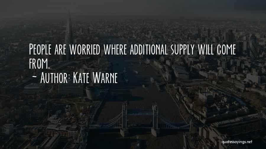 Kate Warne Quotes: People Are Worried Where Additional Supply Will Come From.