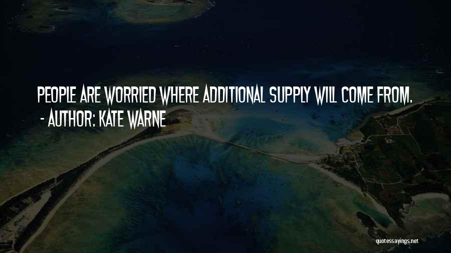 Kate Warne Quotes: People Are Worried Where Additional Supply Will Come From.