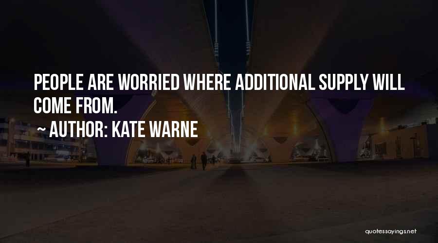 Kate Warne Quotes: People Are Worried Where Additional Supply Will Come From.