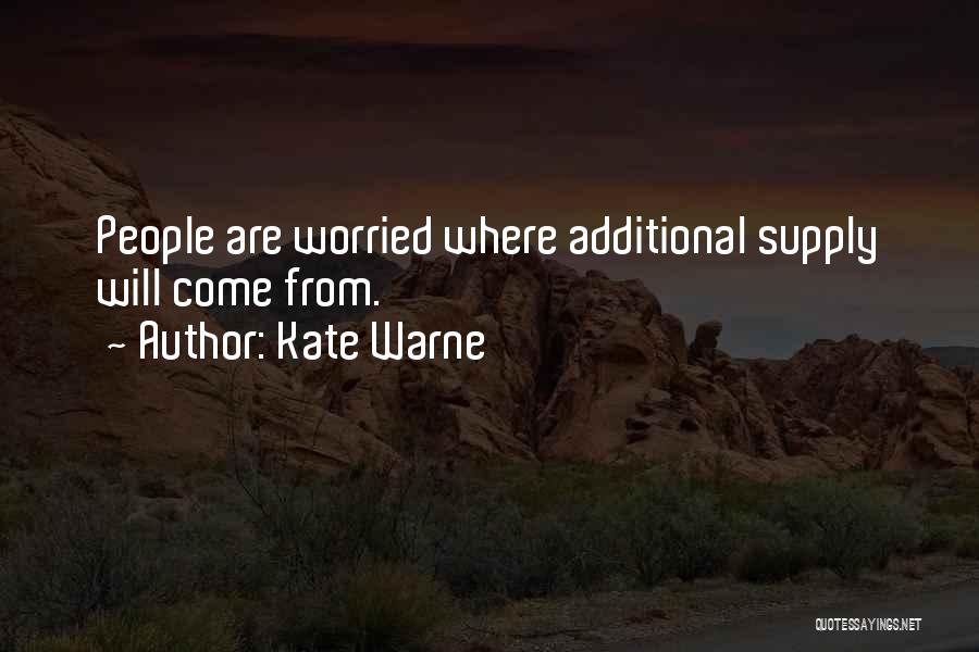 Kate Warne Quotes: People Are Worried Where Additional Supply Will Come From.