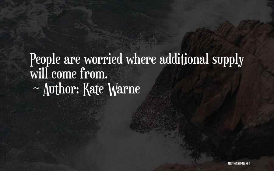 Kate Warne Quotes: People Are Worried Where Additional Supply Will Come From.