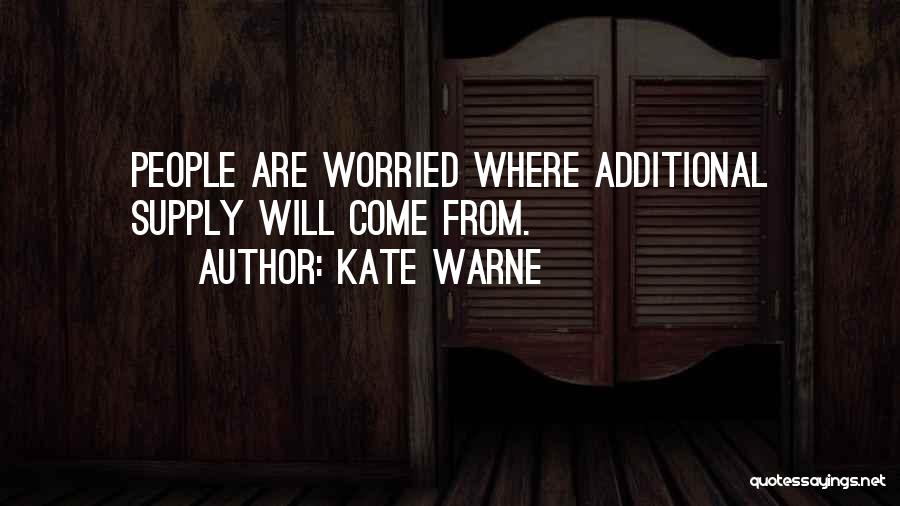 Kate Warne Quotes: People Are Worried Where Additional Supply Will Come From.