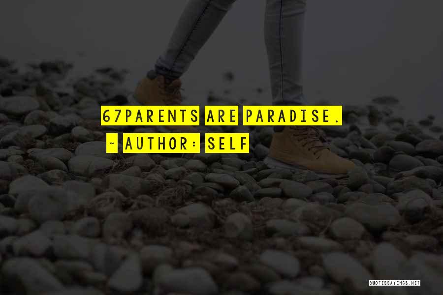 Self Quotes: 67parents Are Paradise.