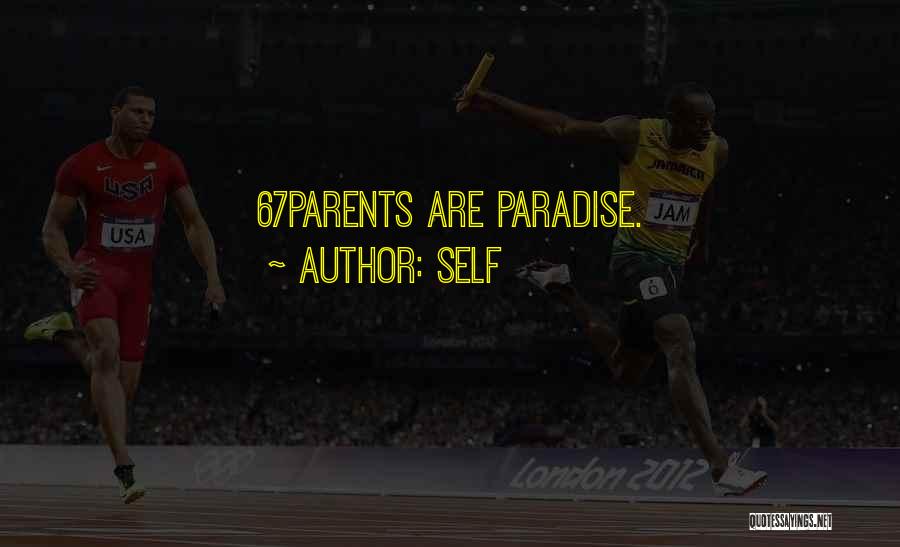 Self Quotes: 67parents Are Paradise.