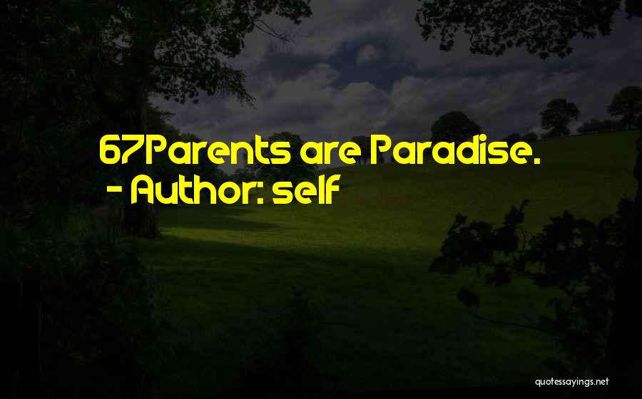 Self Quotes: 67parents Are Paradise.
