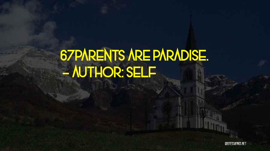 Self Quotes: 67parents Are Paradise.