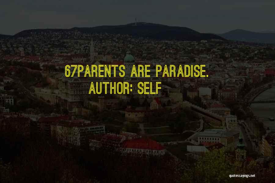 Self Quotes: 67parents Are Paradise.