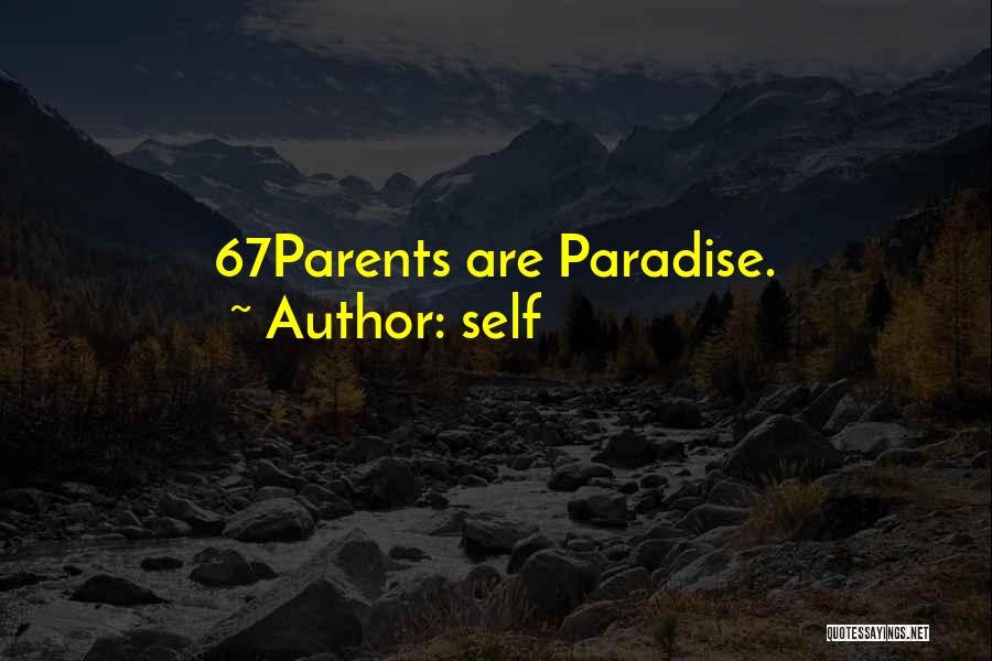 Self Quotes: 67parents Are Paradise.