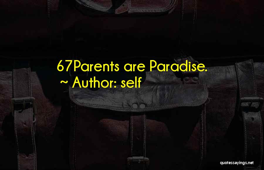Self Quotes: 67parents Are Paradise.