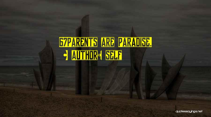 Self Quotes: 67parents Are Paradise.