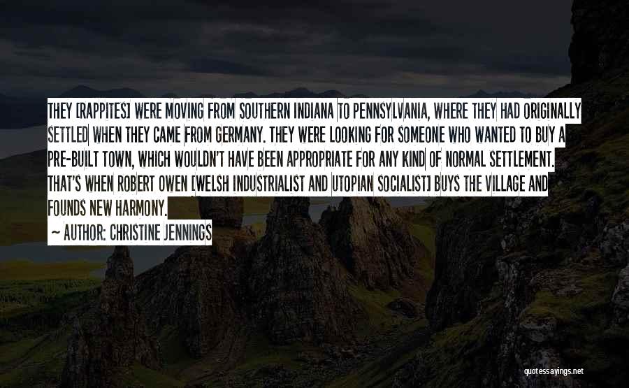 Christine Jennings Quotes: They [rappites] Were Moving From Southern Indiana To Pennsylvania, Where They Had Originally Settled When They Came From Germany. They
