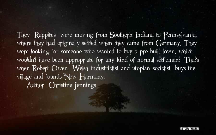 Christine Jennings Quotes: They [rappites] Were Moving From Southern Indiana To Pennsylvania, Where They Had Originally Settled When They Came From Germany. They
