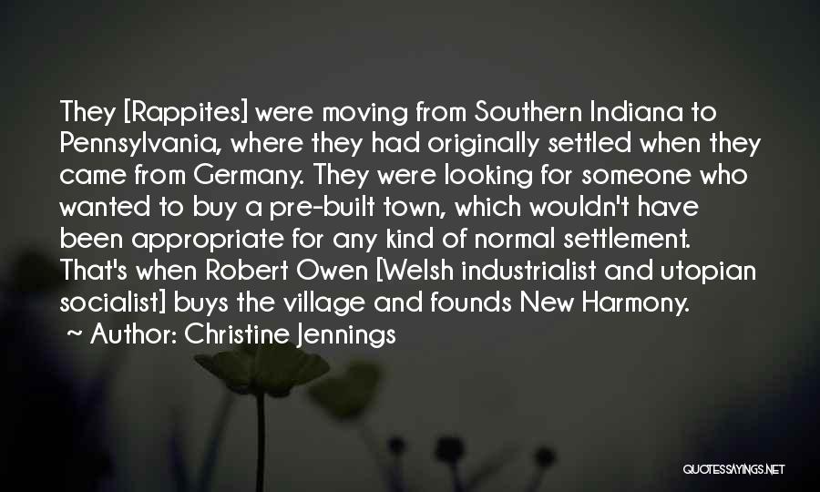 Christine Jennings Quotes: They [rappites] Were Moving From Southern Indiana To Pennsylvania, Where They Had Originally Settled When They Came From Germany. They