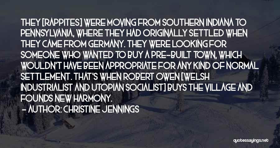 Christine Jennings Quotes: They [rappites] Were Moving From Southern Indiana To Pennsylvania, Where They Had Originally Settled When They Came From Germany. They