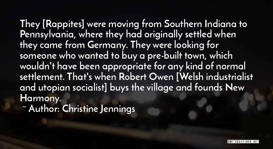 Christine Jennings Quotes: They [rappites] Were Moving From Southern Indiana To Pennsylvania, Where They Had Originally Settled When They Came From Germany. They