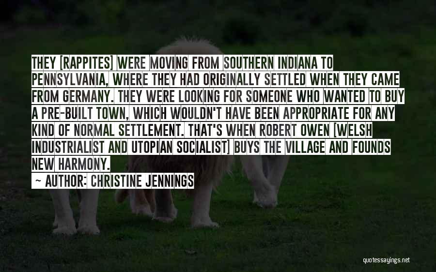 Christine Jennings Quotes: They [rappites] Were Moving From Southern Indiana To Pennsylvania, Where They Had Originally Settled When They Came From Germany. They
