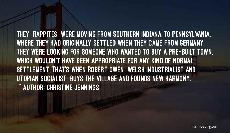 Christine Jennings Quotes: They [rappites] Were Moving From Southern Indiana To Pennsylvania, Where They Had Originally Settled When They Came From Germany. They