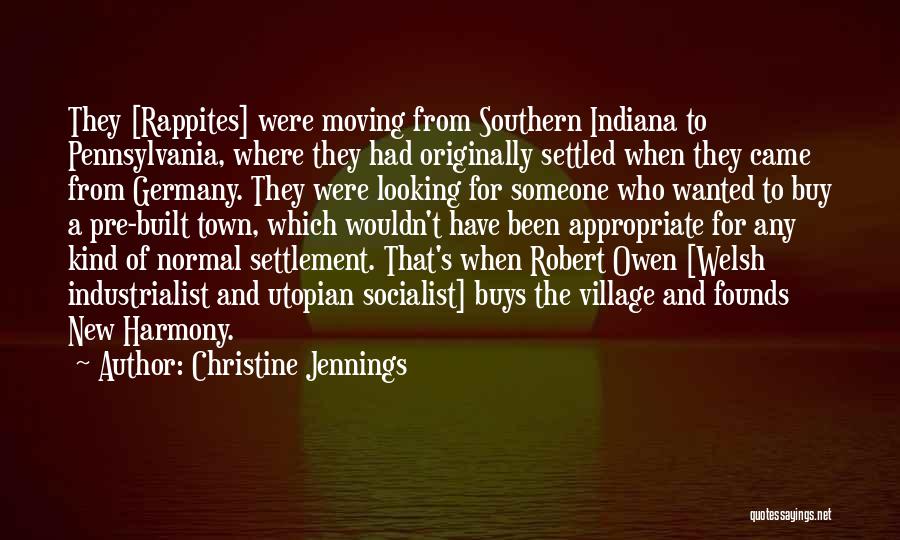 Christine Jennings Quotes: They [rappites] Were Moving From Southern Indiana To Pennsylvania, Where They Had Originally Settled When They Came From Germany. They