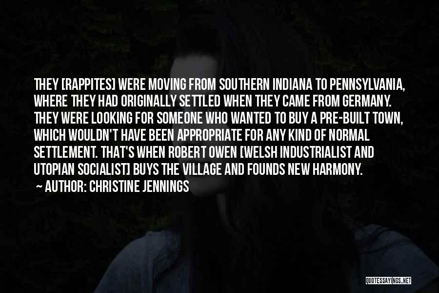 Christine Jennings Quotes: They [rappites] Were Moving From Southern Indiana To Pennsylvania, Where They Had Originally Settled When They Came From Germany. They
