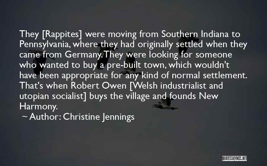 Christine Jennings Quotes: They [rappites] Were Moving From Southern Indiana To Pennsylvania, Where They Had Originally Settled When They Came From Germany. They