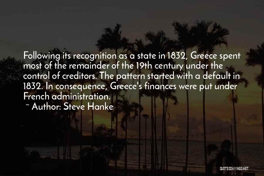 Steve Hanke Quotes: Following Its Recognition As A State In 1832, Greece Spent Most Of The Remainder Of The 19th Century Under The